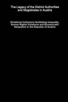 The Legacy of the District Authorities and Magistrates in Austria - Dictatorial Insitutions facilitating Inequality, Human Rights Violations and Bureaucratic Despotism in the Republic of Austria