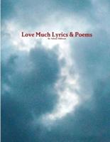 Love Much Lyrics & Poems