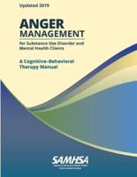 Anger Management for Substance Use Disorder and Mental Health Clients: A Cognitive-Behavioral Therapy Manual (Updated 2019)