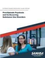 First-Episode Psychosis and Co-Occurring Substance Use Disorders: (Evidence-Based Resource Guide Series)