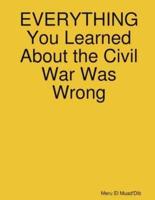 EVERYTHING You Learned About the Civil War Was Wrong