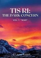 Tis Ri: The Dark Concern: Volume One - "War"