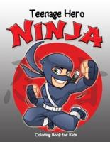 Teenage Hero Ninja Coloring Book for Kids: Loaded with Action Packed Illustrations of Fighting Ninja Heroes to Color.  Great Gift for Girls & Boys of all Ages, Little Kids, Preschool, Kindergarten and Elementary