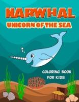 Narwhal Unicorn of The Sea Coloring Book for Kids: Loaded with Uniquely Cute Narwhal Illustrations to color.  Great Gift for Girls & Boys of all Ages, Little Kids, Preschool, Kindergarten and Elementary