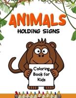 Animals Holding Signs Coloring Book for Kids: Fun Unique Creative Illustrations of Animals Holding Blank Name Tag Message Signs.  Great Gift for Boys & Girls of All Ages, Little Kids, Preschool, Kindergarten and Elementary