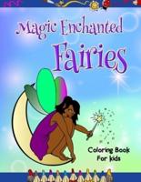 Magic Enchanted Fairies Coloring Book for Kids: Loads of Unique Magical Fairies  - 30 Beautiful Illustrations to Color.  Great Gift for All Ages, Boys & Girls, Little Kids, Preschool, Kindergarten and Elementary