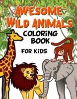 Awesome Wild Animals Coloring Book for Kids: All Ages , Toddlers, Preschoolers and Elementary School