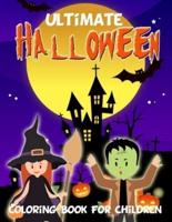 Ultimate Halloween Coloring Book for Children: Spooky Fun Illustrations to Color.  Great Gift for All Ages, Boys & Girls, Little Kids, Preschool, Kindergarten and Elementary