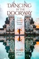 Dancing in the Doorway: A Life's Journey Between Worlds