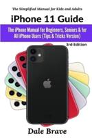 iPhone 11 Guide: The iPhone Manual for Beginners, Seniors & for All iPhone Users (Tips & Tricks Version) (The Simplified Manual for Kids and Adults) 3rd Edition
