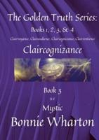The Golden Truth Series: Clairvoyance, Clairaudience, Claircognizance, Clairsentience, Book 3: Claircognizance, Book 3