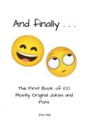 And Finally . . .: The First Book of 100 Mostly Original Jokes and Puns