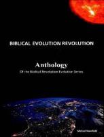 Anthology of the Biblical Revolution Evolution Series