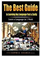 The Best Guide to Learning Any Language Fast & Easily: Learn a Language in 1 Week