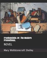 Frankenstein; Or, the Modern Prometheus.