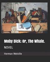 Moby Dick; Or, the Whale.