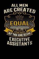 All Men Are Created Equal But Then Some Become Executive Assistants