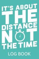 It's About the Distance Not the Time Log Book