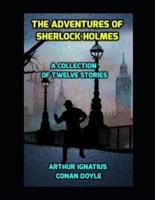The Adventures of Sherlock Holmes. A Collection of Twelve Stories