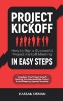 Project Kickoff: How to Run a Successful Project Kickoff Meeting in Easy Steps