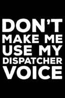 Don't Make Me Use My Dispatcher Voice