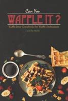 CAN YOU WAFFLE IT