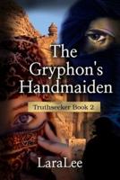 The Gryphon's Handmaiden: Truthseeker Book 2
