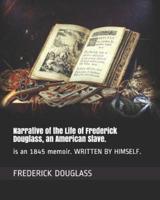 Narrative of the Life of Frederick Douglass, an American Slave.
