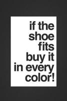 If the Shoe Fits, But It in Every Color!