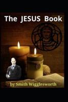 The Jesus Book by Smith Wigglesworth