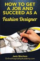 How to Get a Job and Succeed as a Fashion Designer