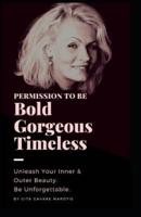 Permission to Be Bold, Gorgeous and Timeless