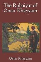 The Rubaiyat of Omar Khayyam