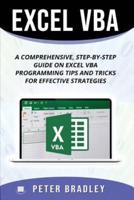 Excel VBA : A Step-by-Step Comprehensive Guide on Excel VBA Programming Tips and Tricks for Effective Strategies