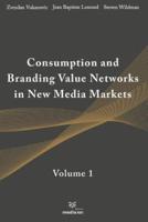 Consumption and Branding Value Networks in New Media Markets: Volume 1