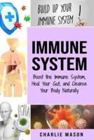 Immune System: Boost The Immune System And Heal Your Gut: And Cleanse Your Body Natrually