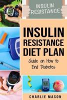 Insulin Resistance Diet Plan: Guide on How to End Diabetes : The Insulin Resistance Diet