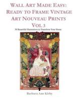 Wall Art Made Easy: Ready to Frame Vintage Art Nouveau Prints Vol 3: 30 Beautiful Illustrations to Transform Your Home
