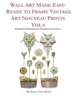 Wall Art Made Easy: Ready to Frame Vintage Art Nouveau Prints Vol 4: 30 Beautiful Illustrations to Transform Your Home
