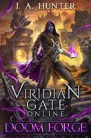 Viridian Gate Online: Doom Forge: A litRPG Adventure
