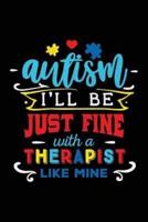 Autism I'll Be Just Fine With a Therapist Like Mine