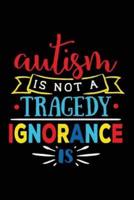 Autism Is Not a Tragedy Ignorance Is