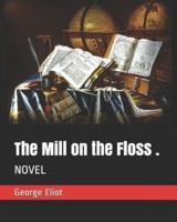 The Mill on the Floss .