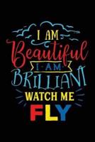I Am Beautiful I Am Brilliant Watch Me Fly