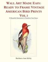 Wall Art Made Easy: Ready to Frame Vintage American Bird Prints Vol 3: 30 Beautiful Illustrations to Transform Your Home