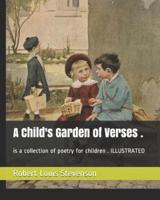 A Child's Garden of Verses .