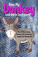 Does My Donkey Look Big in These Jeans? We'd All Have Skinny Donkeys If We Continually Laughed Our Donkeys Off