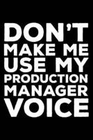 Don't Make Me Use My Production Manager Voice