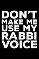 Don't Make Me Use My Rabbi Voice