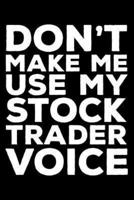 Don't Make Me Use My Stock Trader Voice